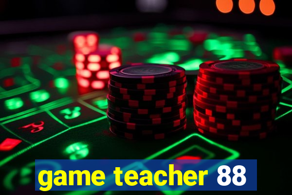 game teacher 88